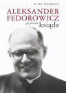 Aleksander Fedorowicz. Po prostu ksiądz.